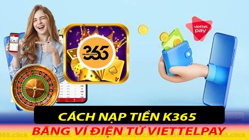 Cách nạp tiền k365 bằng ví điện tử Viettelpay