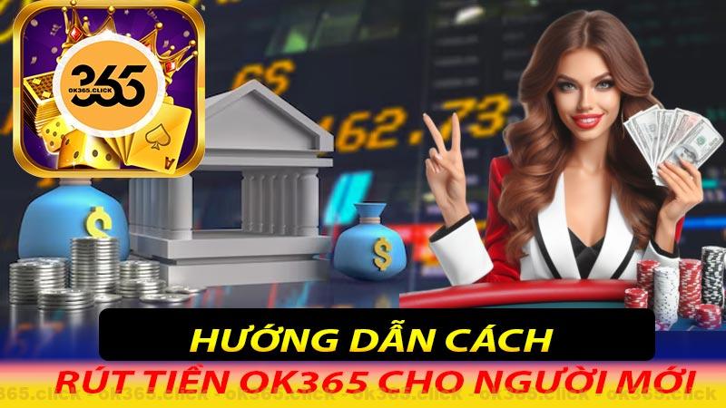 Hướng dẫn cách rút tiền Ok365 cho người mới