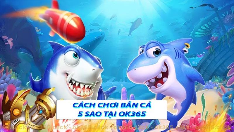 Cách chơi bắn ca 5 sao